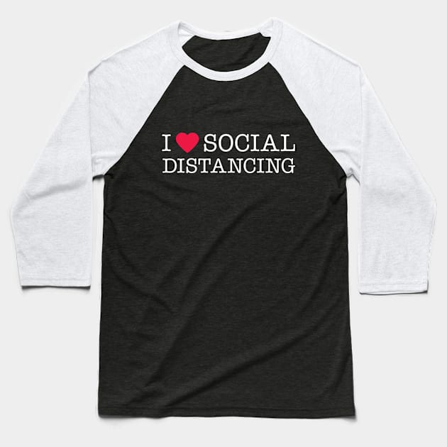 I Love Social Distancing Expert Baseball T-Shirt by bkls